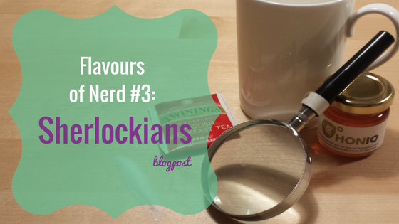 Flavours of Nerd 3: Sherlockians