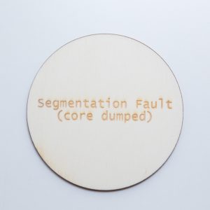 Untersetzer FAULT aus Pappelholz, rund "Segmentation fault (core dumped)"
